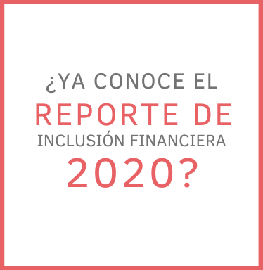 ¿YA CONOCE EL REPORTE DE INCLUSIÓN FINANCIERA 2020?